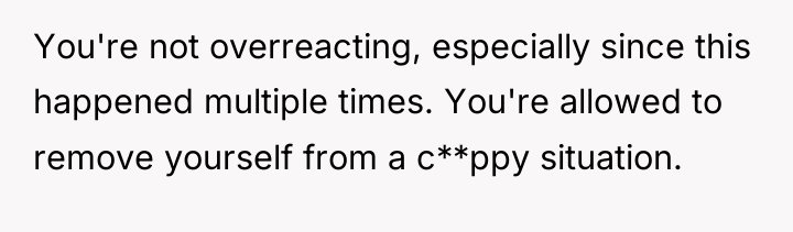 You're not overreacting, especially since this happened multiple times. You're...