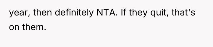 year, then definitely NTA. If they quit, that's on them.