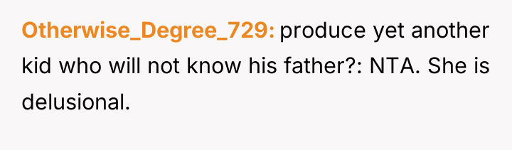 Otherwise_Degree_729 produce yet another kid who will not know his...