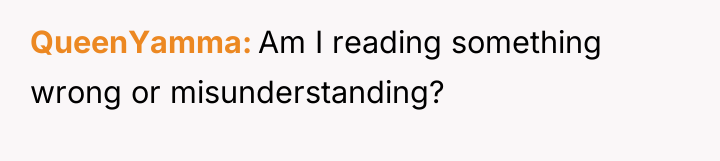 QueenYamma Am I reading something wrong or misunderstanding?