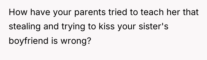 How have your parents tried to teach her that stealing...