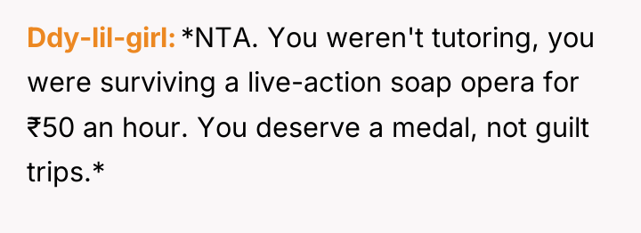 Ddy-lil-girl *NTA. You weren't tutoring, you were surviving a live-action...