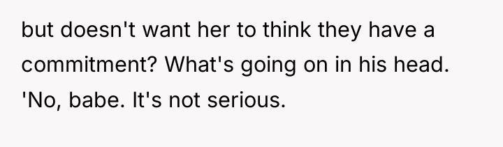 but doesn't want her to think they have a commitment?...