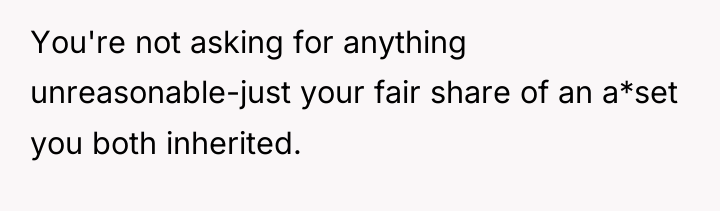 You're not asking for anything unreasonable-just your fair share of...