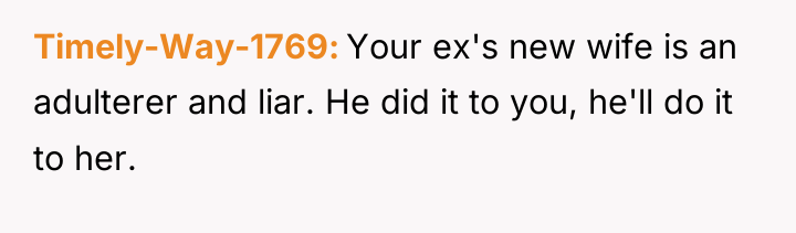 Timely-Way-1769 Your ex's new wife is an adulterer and liar....