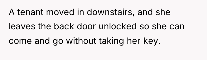 A tenant moved in downstairs, and she leaves the back...