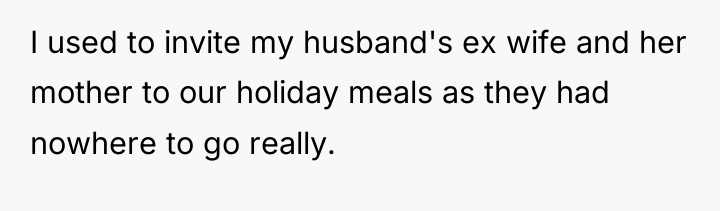 I used to invite my husband's ex wife and her...