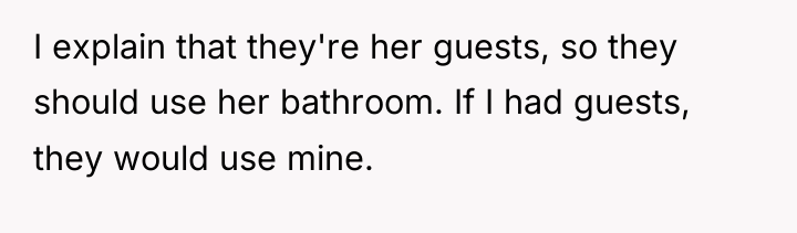 I explain that they're her guests, so they should use...