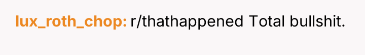 lux_roth_chop r/thathappened Total bullshit.