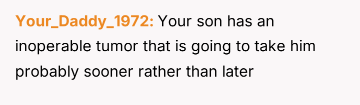 Your_Daddy_1972 Your son has an inoperable tumor that is going...