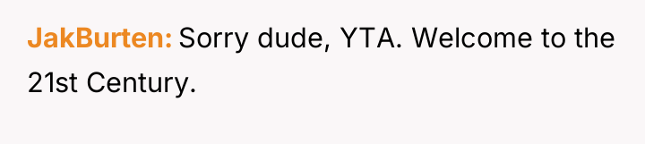 JakBurten Sorry dude, YTA. Welcome to the 21st Century.