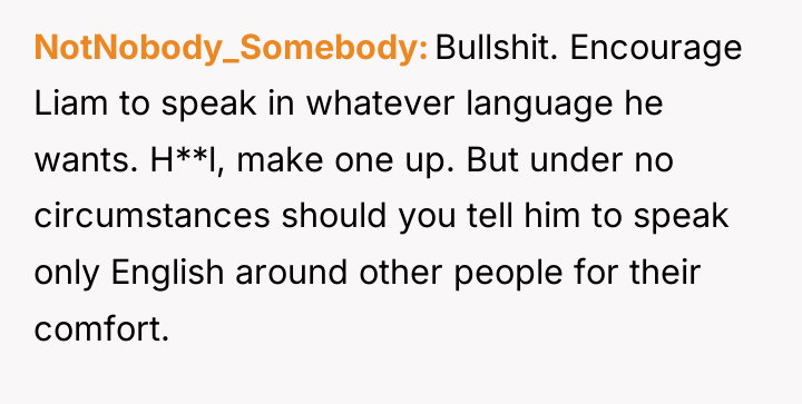 NotNobody_Somebody Bullshit. Encourage Liam to speak in whatever language he...