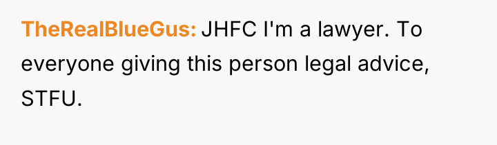 TheRealBlueGus JHFC I'm a lawyer. To everyone giving this person...