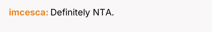 imcesca Definitely NTA.