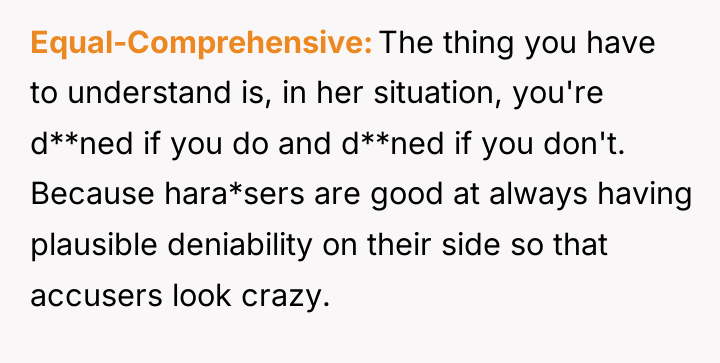 Equal-Comprehensive The thing you have to understand is, in her...