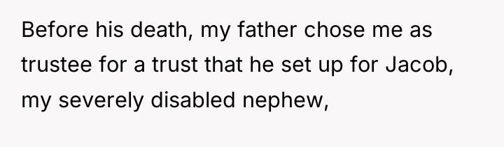 Before his death, my father chose me as trustee for...