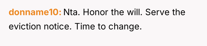 donname10 Nta. Honor the will. Serve the eviction notice. Time...
