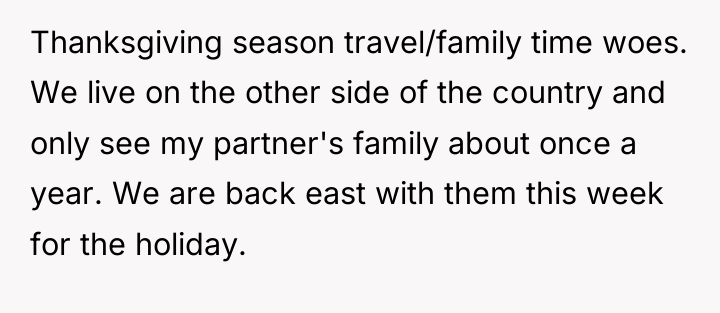 Thanksgiving season travel/family time woes. We live on the other...