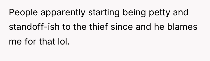 People apparently starting being petty and standoff-ish to the thief...