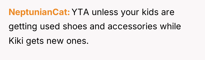 NeptunianCat YTA unless your kids are getting used shoes and...