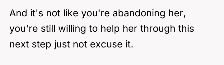 And it's not like you're abandoning her, you're still willing...