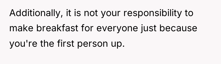 Additionally, it is not your responsibility to make breakfast for...