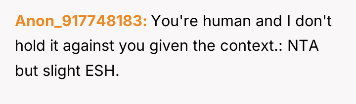 Anon_917748183 You're human and I don't hold it against you...