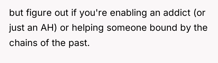 but figure out if you're enabling an addict (or just...