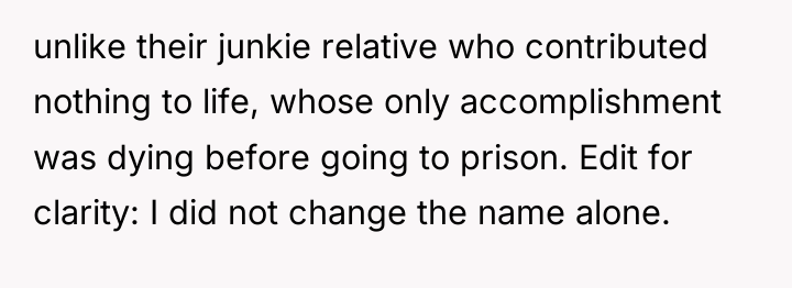 unlike their junkie relative who contributed nothing to life, whose...