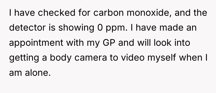 I have checked for carbon monoxide, and the detector is...