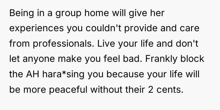 Being in a group home will give her experiences you...