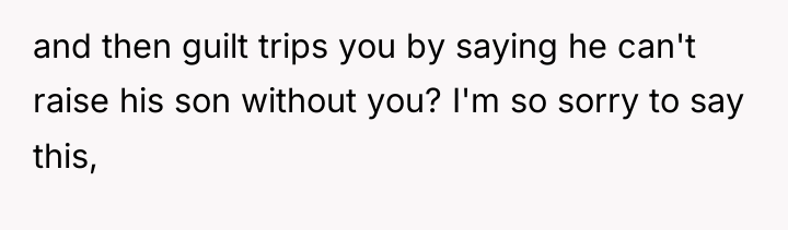 and then guilt trips you by saying he can't raise...