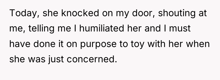 Today, she knocked on my door, shouting at me, telling...