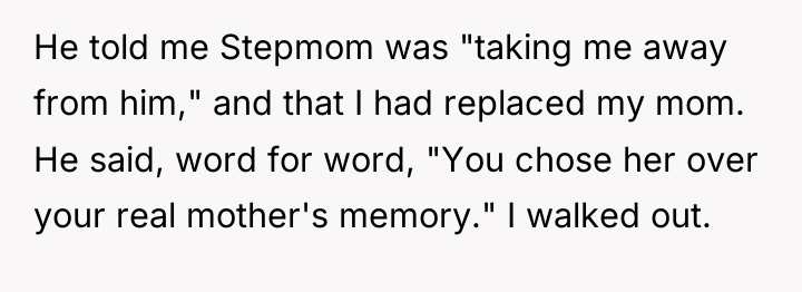 He told me Stepmom was "taking me away from him,"...