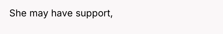 She may have support,