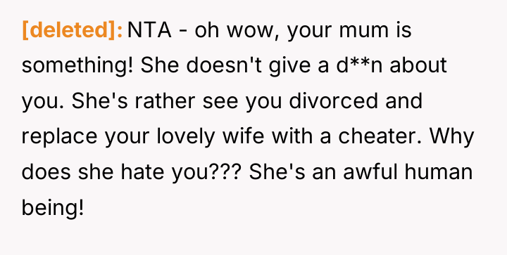 [deleted] NTA - oh wow, your mum is something! She...