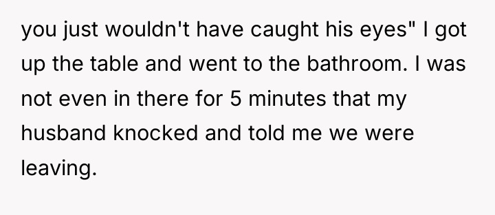 you just wouldn't have caught his eyes" I got up...