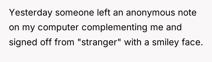 Yesterday someone left an anonymous note on my computer complementing...