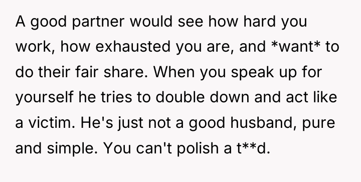 A good partner would see how hard you work, how...
