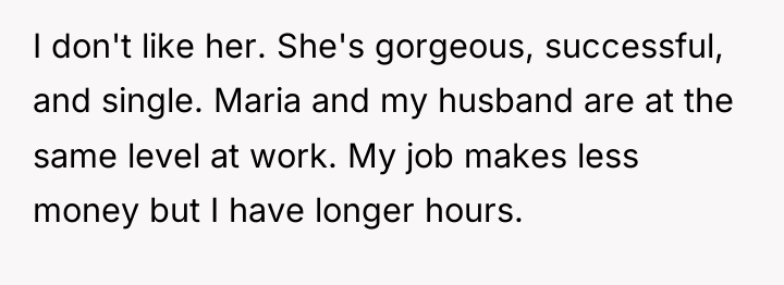 I don't like her. She's gorgeous, successful, and single. Maria...