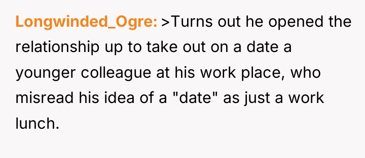 Longwinded_Ogre >Turns out he opened the relationship up to take...
