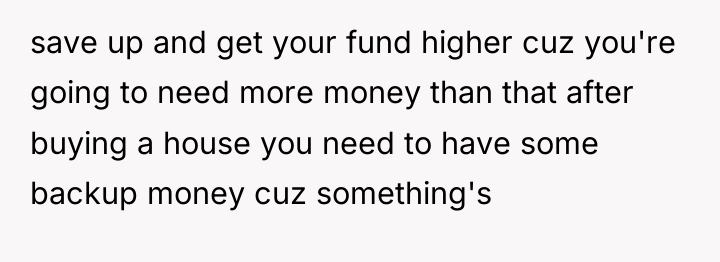save up and get your fund higher cuz you're going...