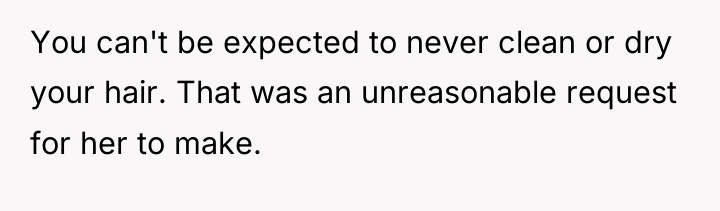 You can't be expected to never clean or dry your...