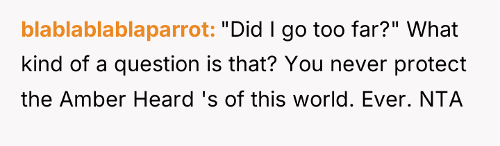 blablablablaparrot "Did I go too far?" What kind of a...