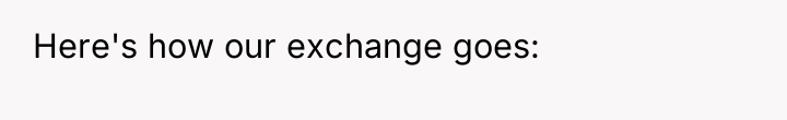 Here's how our exchange goes: