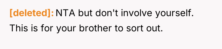 [deleted] NTA but don't involve yourself. This is for your...
