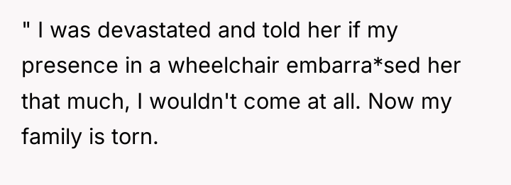 " I was devastated and told her if my presence...