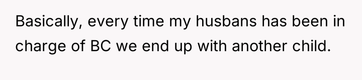 Basically, every time my husbans has been in charge of...