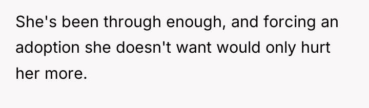 She's been through enough, and forcing an adoption she doesn't...