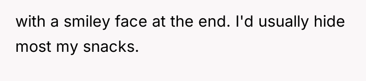 with a smiley face at the end. I'd usually hide...